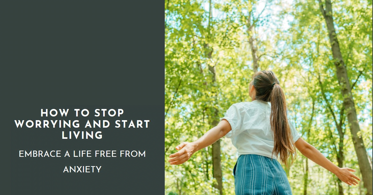 How to Stop Worrying and Start Living: Embrace a Life Free from Anxiety 1 | Senstantly™ How to Stop Worrying and Start Living Embrace a Life Free from Anxiety
