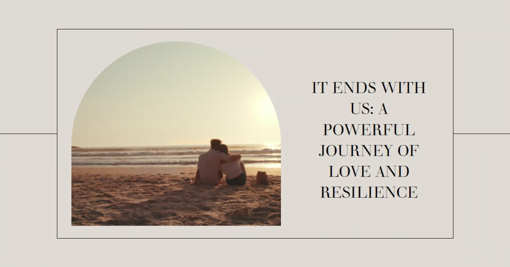It Ends With Us: A Powerful Journey of Love and Resilience 1 | Senstantly™ It Ends With Us A Powerful Journey of Love and Resilience