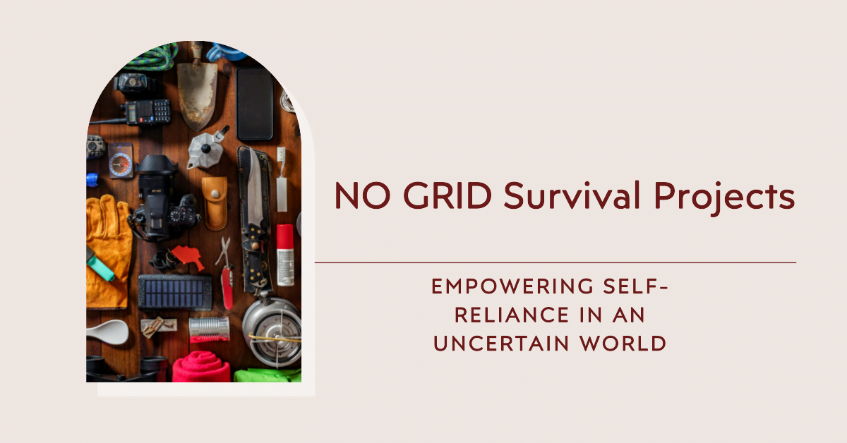 NO GRID Survival Projects: Empowering Self-Reliance in an Uncertain World 7 | Senstantly™ NO GRID Survival Projects Empowering Self-Reliance in an Uncertain World