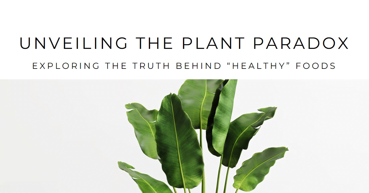 Unveiling the Plant Paradox Exploring the Truth Behind “Healthy” Foods
